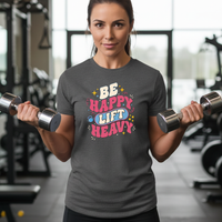 Load image into Gallery viewer, Be Happy Lift Heavy T-shirt | Women
