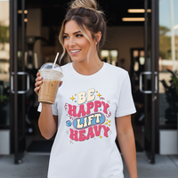 Load image into Gallery viewer, Be Happy Lift Heavy T-shirt | Women