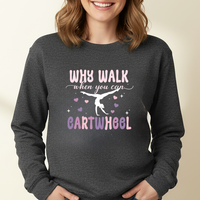 Load image into Gallery viewer, Why Walk when you can Cartwheel Sweatshirt | Women