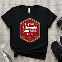 Load image into Gallery viewer, Gym? I thought you said Gin T-shirt | Men