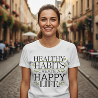 Load image into Gallery viewer, Healthy Habits Create a Happy Life T-shirt | Women